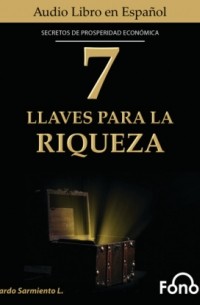 Carlos Eduardo Sarmiento - 7 LLaves Para La Riqueza