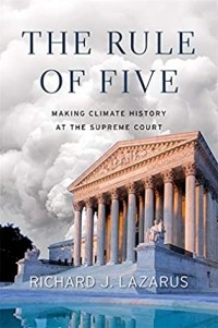 Ричард Дж. Лазарус - The Rule of Five: Making Climate History at the Supreme Court