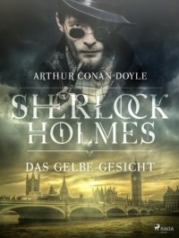 Arthur Conan Doyle - Das gelbe Gesicht