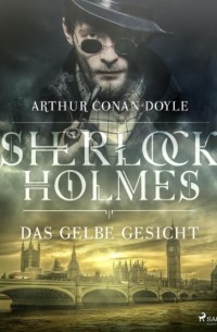 Arthur Conan Doyle - Das gelbe Gesicht