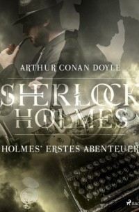 Arthur Conan Doyle - Holmes' erstes Abenteuer