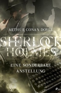 Arthur Conan Doyle - Eine sonderbare Anstellung