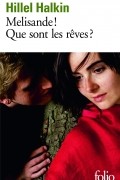 Hillel Halkin - Melisande! Que sont les rêves ?