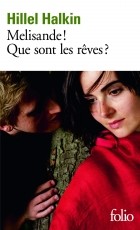 Hillel Halkin - Melisande! Que sont les rêves ?
