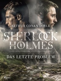 Arthur Conan Doyle - Das letzte Problem