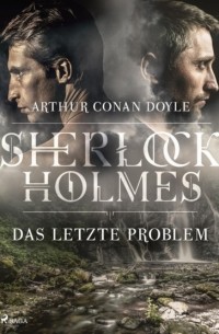 Arthur Conan Doyle - Das letzte Problem
