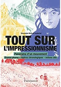 Veronique Bouruet Aubortot - Tout sur l'impressionnisme: Panorama d'un mouvement : oeuvres phares - repères chronologiques - notions clés