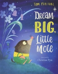 Том Персиваль - Dream Big, Little Mole