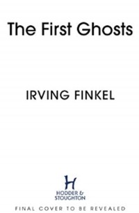 Ирвинг Финкель - The First Ghosts