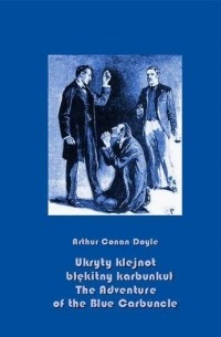 Arthur Conan Doyle - Ukryty klejnot – błękitny karbunkuł. The Adventure of the Blue Carbuncle