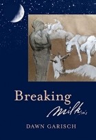 Dawn Garisch - Breaking Milk