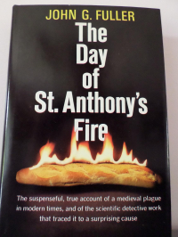 Джон Фуллер - The Day of St. Anthony's Fire: The Suspenseful, True Account of a Medieval Plague in Modern Times, and of the Scientific Detective Work that Traced it to a Suprising Cause