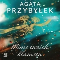 Agata Przybyłek - Mimo twoich kłamstw