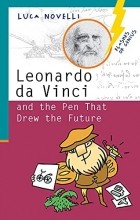 Luca Novelli - Leonardo da Vinci and the Pen That Drew the Future