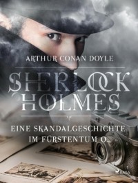 Arthur Conan Doyle - Eine Skandalgeschichte im Fürstentum O...