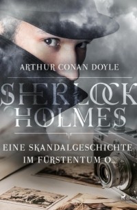 Arthur Conan Doyle - Eine Skandalgeschichte im Fürstentum O...