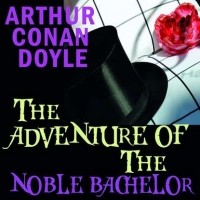 Arthur Conan Doyle - The Adventure of the Noble Bachelor