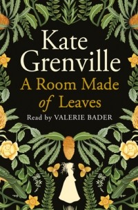 Кейт Гренвилл - A Room Made of Leaves