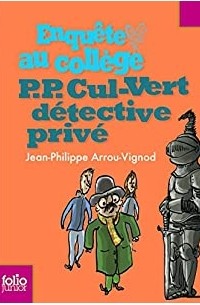 Жан-Филипп Арру-Виньо - Enquête au collège. P.P. Cul-Vert détective privé