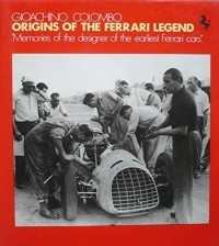 Gioachino Colombo - Origins of the Ferrari Legend: Memories of the Designer of the Earliest Ferrari Cars