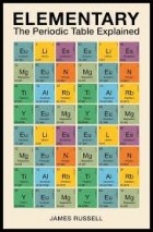 Джеймс Рассел - Elementary. The periodic table explained