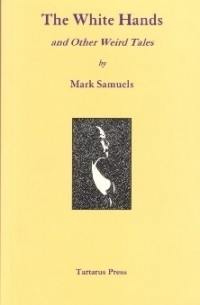 Mark Samuels - The White Hands and Other Weird Tales