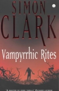 Саймон Кларк - Vampyrrhic Rites