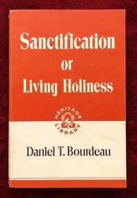 Daniel T. Bourdeau - Sanctification of Living Holiness