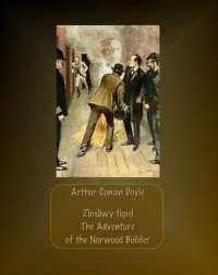 Arthur Conan Doyle - Złośliwy figiel. The Adventure of the Norwood Builder (сборник)
