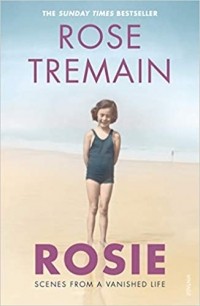 Роуз Тремейн - Rosie: Scenes from a Vanished Life
