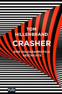 Том Хилленбранд - Crasher Eine Hologrammatica-Geschichte