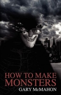 Гари Макмахон - How To Make Monsters