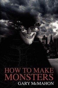 Гари Макмахон - How To Make Monsters