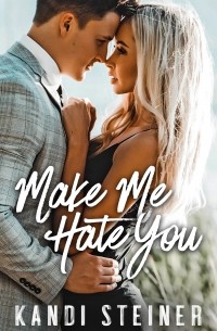 Кэнди Стайнер - Make Me Hate You