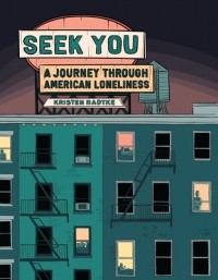 Кристен Радтке - Seek You: A Journey Through American Loneliness