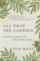 Тия Алисия Майлз - All That She Carried: The Journey of Ashley&#039;s Sack, a Black Family Keepsake