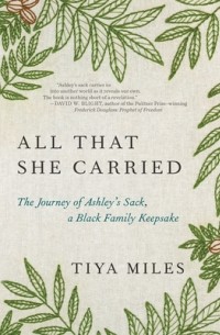Тия Алисия Майлз - All That She Carried: The Journey of Ashley's Sack, a Black Family Keepsake