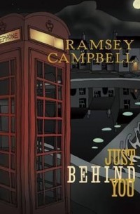 Рэмси Кэмпбелл - Just Behind You (сборник)
