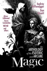 без автора - Magic: An Anthology of the Esoteric and Arcane