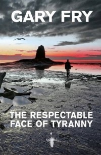 The Respectable Face Of Tyranny