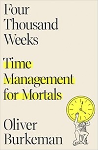 Оливер Бёркман - Four Thousand Weeks: Time Management for Mortals