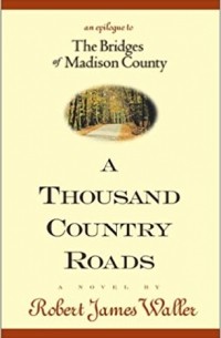 Robert James Waller - A Thousand Country Roads: An Epilogue to The Bridges of Madison County