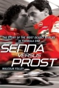 Malcolm Folley - Senna Versus Prost: The Story of the Most Deadly Rivalry in Formula One