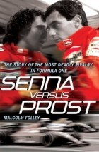 Malcolm Folley - Senna Versus Prost: The Story of the Most Deadly Rivalry in Formula One