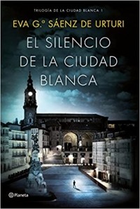 Эва Гарсиа Саэнс де Уртури - El silencio de la ciudad blanca