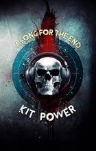 Kit Power - A Song for the End