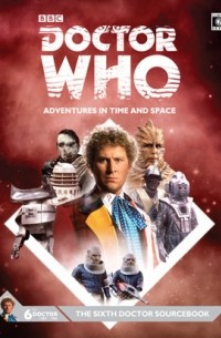 Alasdair Stuart - Doctor Who The Sixth Doctor Sourcebook