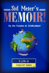 Сид Мейер - Sid Meier's Memoir!: A Life in Computer Games