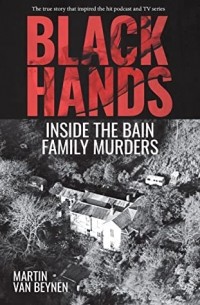 Мартин ван Бейнен - Black Hands: Inside the Bain Family Murders