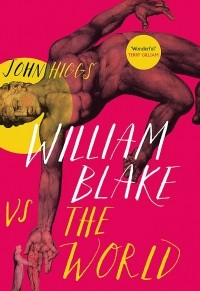 Джон Хиггс - William Blake vs the World